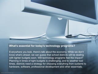 What’s essential for today’s technology programs?

           Everywhere you look, there’s talk about the economy. While w...
