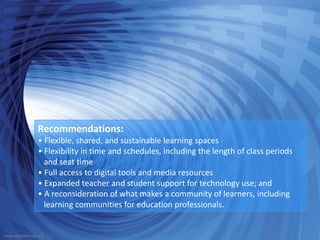 Recommendations:
               • Flexible, shared, and sustainable learning spaces
               • Flexibility in time a...