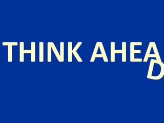 THINK AHEA<br />D<br />