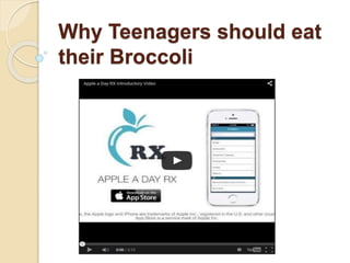 Why Teenagers should eat
their Broccoli
 
