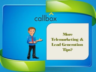 More
Telemarketing
&
Lead
Generation
Tips?