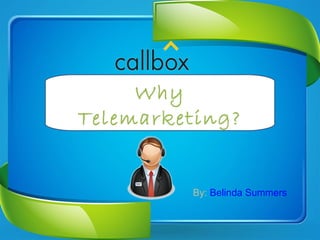 Why
Telemarketing?
By: Belinda Summers
 