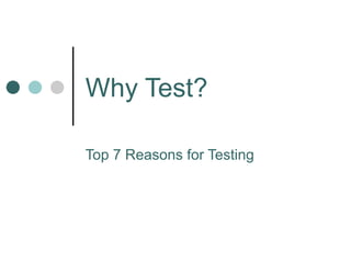 Why Test? Top 7 Reasons for Testing 
