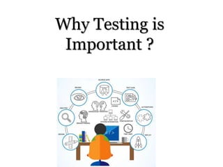 Why Testing is
Important ?
 