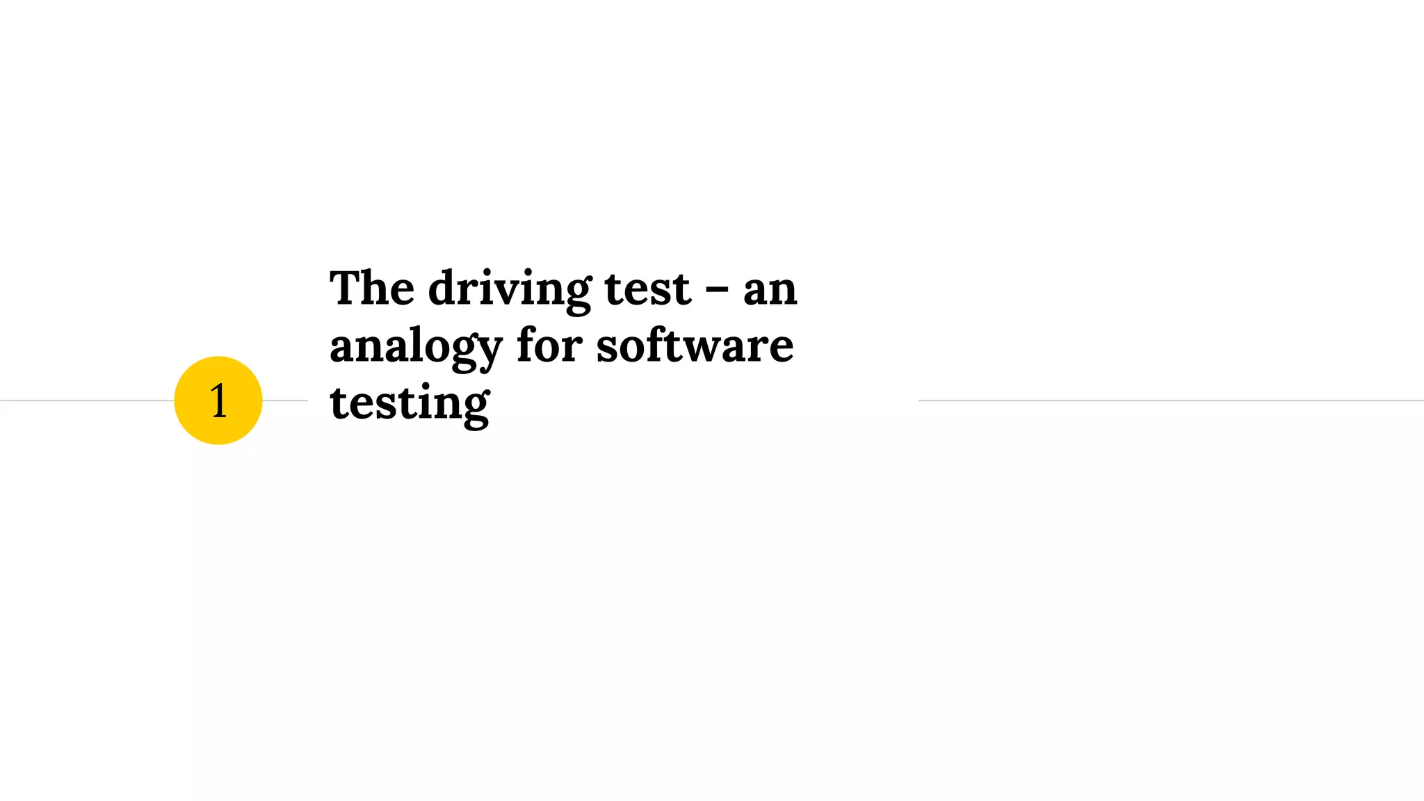 The driving test – an
analogy for software
testing1
 