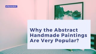 Why the Abstract
Handmade Paintings
Are Very Popular?
 