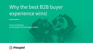 Why the best B2B buyer
experience wins!
Louis Jonckheere
Co-Founder & Chief Product officer
 