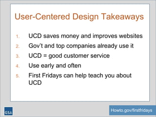 User-Centered Design Takeaways
1. UCD saves money and improves websites
2. Gov’t and top companies already use it
3. UCD =...