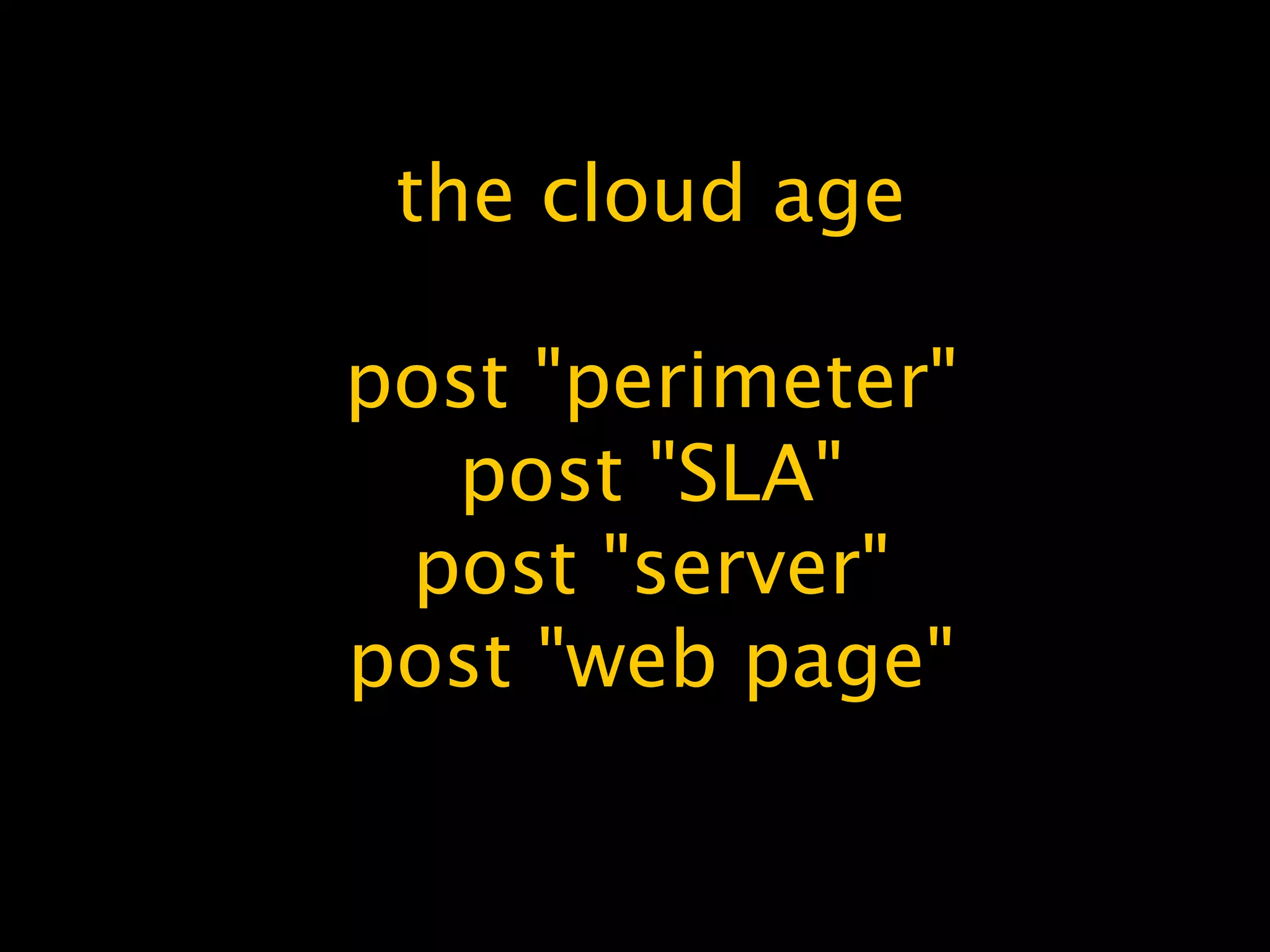 the cloud age
post "perimeter"
post "SLA"
post "server"
post "web page"
 