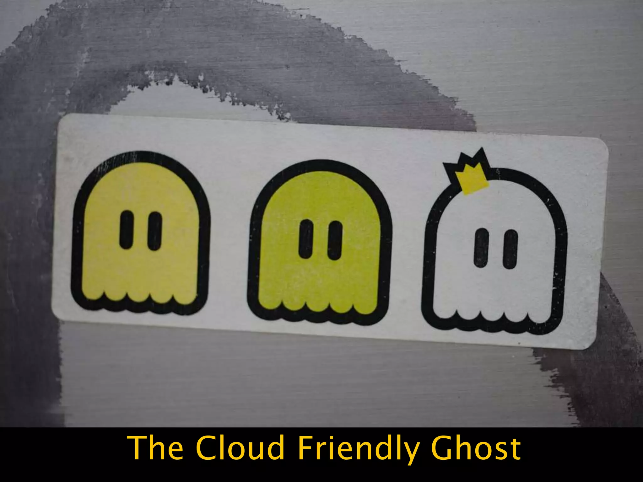 The Cloud Friendly Ghost
 