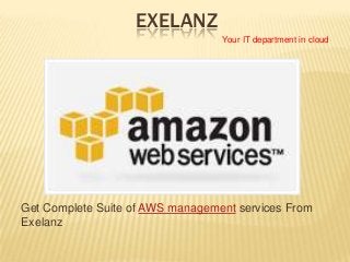 EXELANZ
Your IT department in cloud

Get Complete Suite of AWS management services From
Exelanz

 