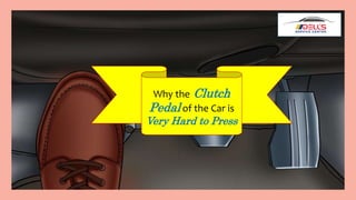 Why the Clutch
Pedal of the Car is
Very Hard to Press
 