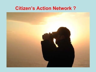 Citizen’s Action Network ?
 