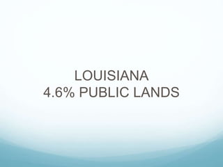 LOUISIANA
4.6% PUBLIC LANDS
 