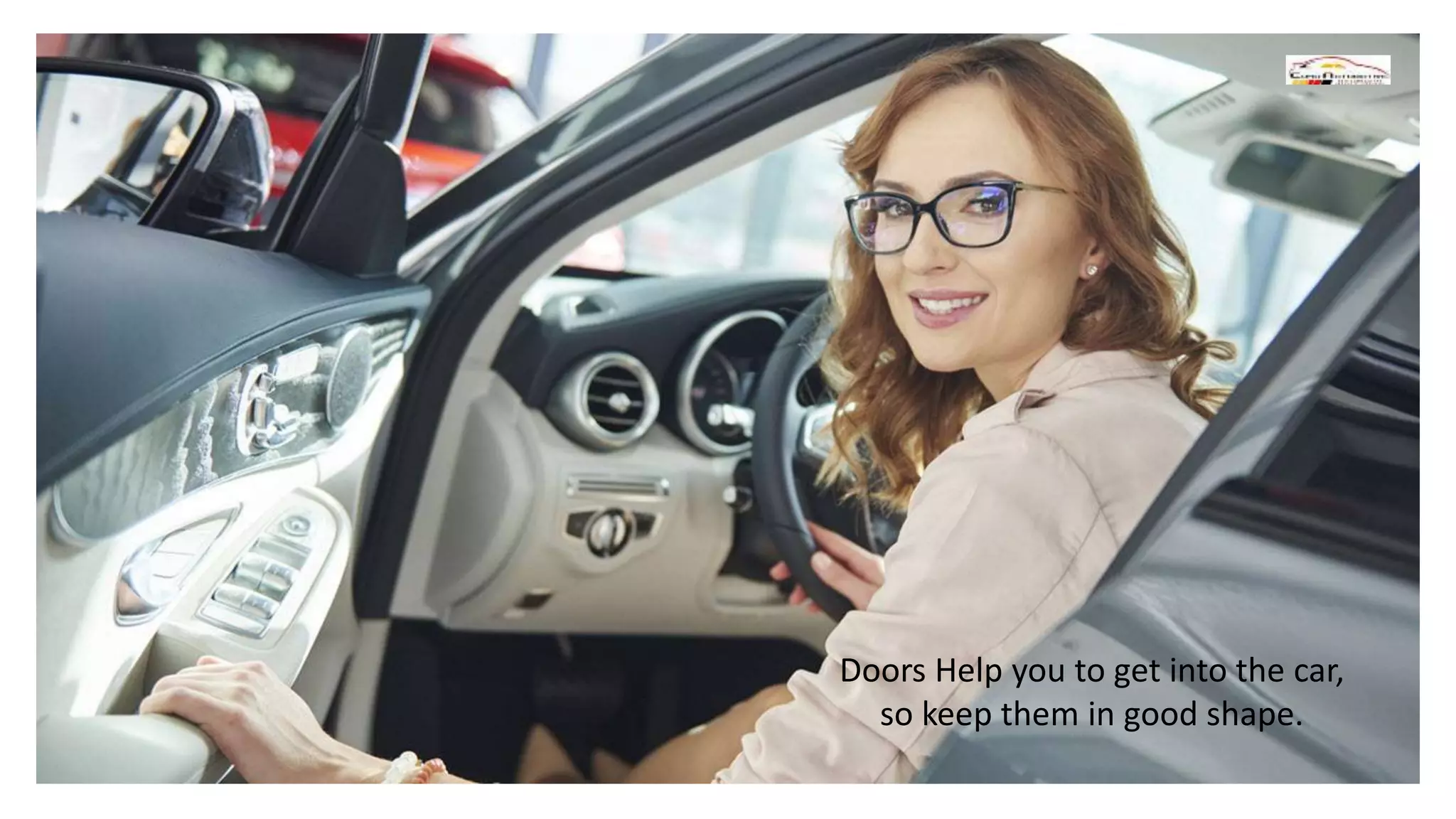 Doors Help you to get into the car,
so keep them in good shape.
 