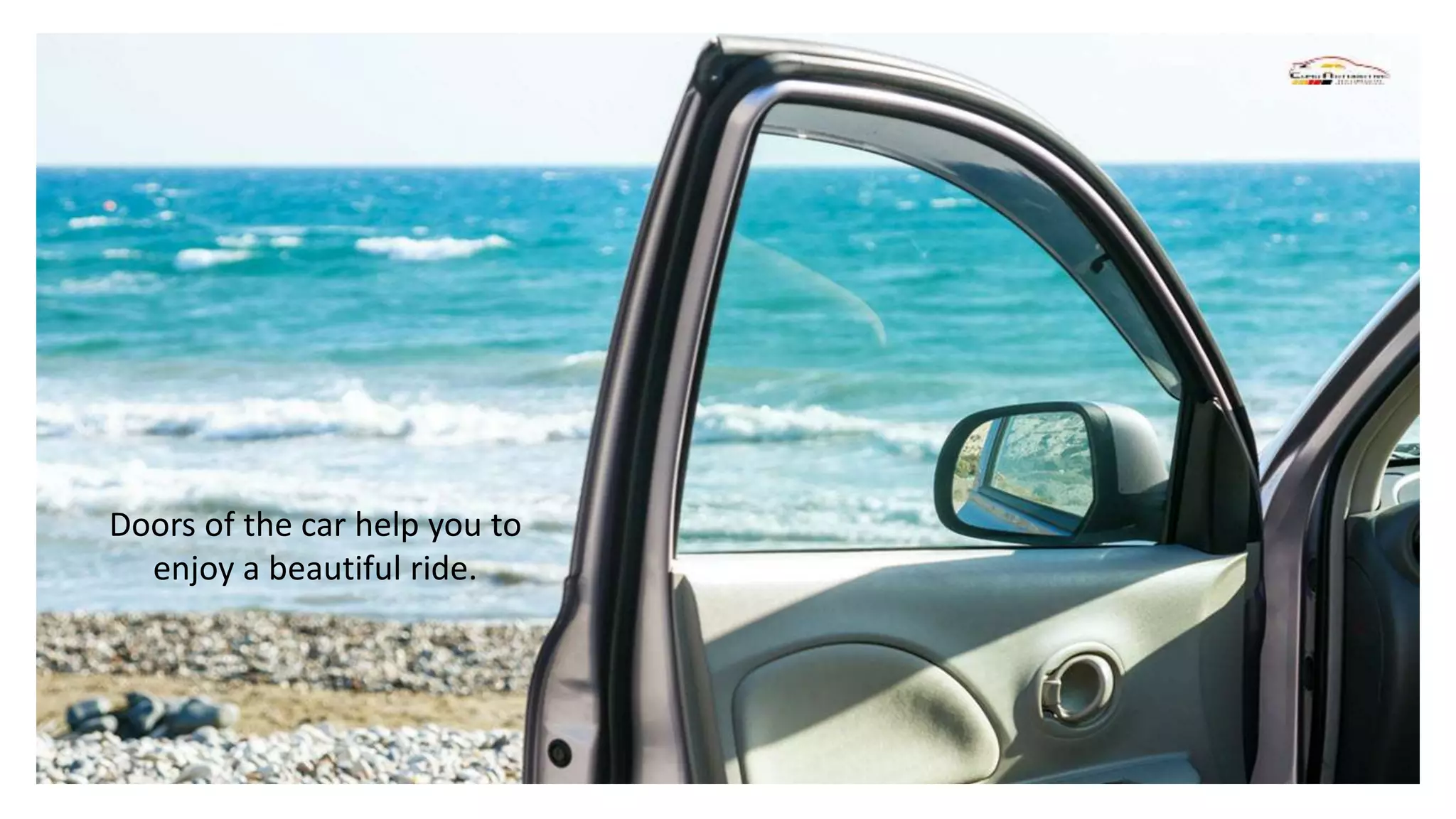 Doors of the car help you to
enjoy a beautiful ride.
 