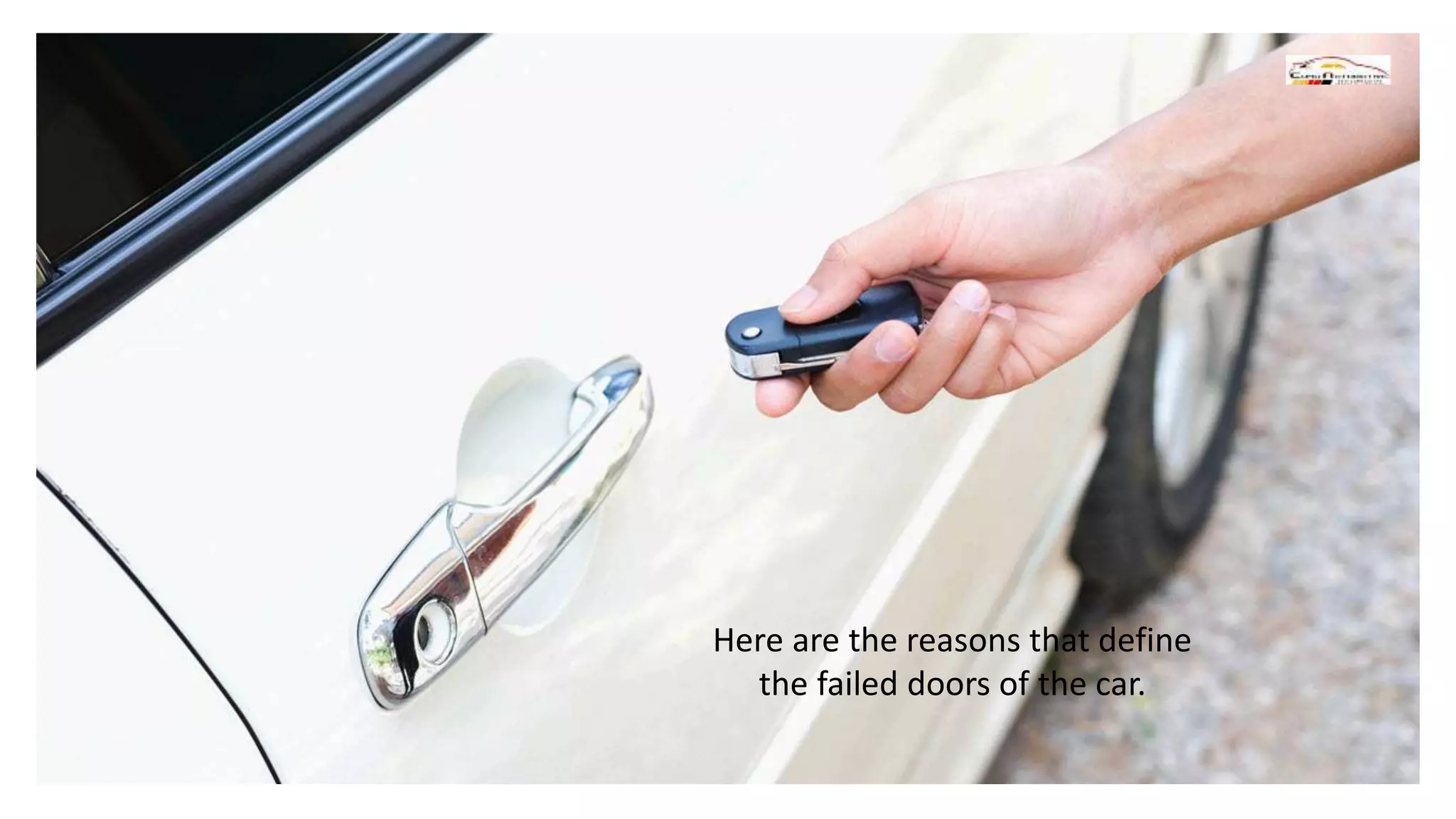 Here are the reasons that define
the failed doors of the car.
 
