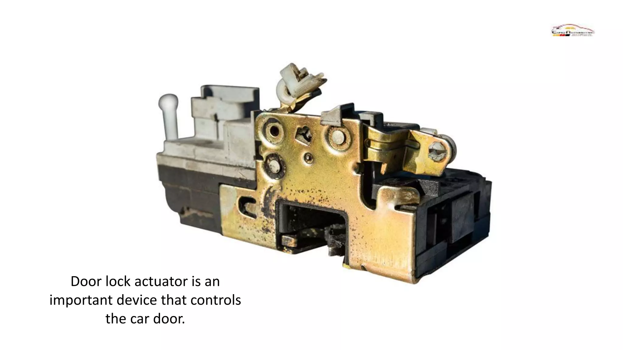 Door lock actuator is an
important device that controls
the car door.
 