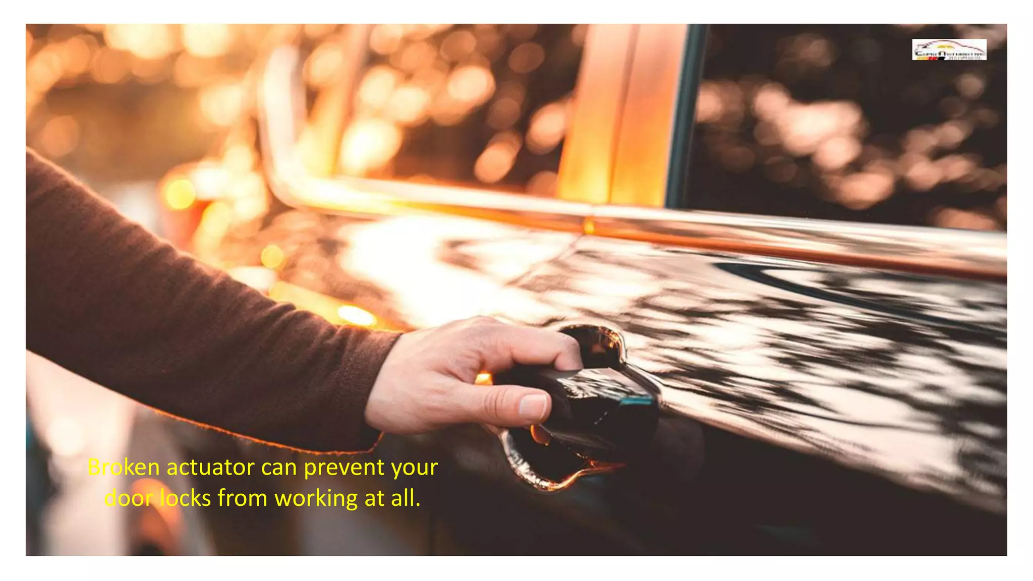 Broken actuator can prevent your
door locks from working at all.
 