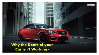 Why the Doors of your
Car isn’t Working?
 