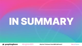 @sophiegibson #brightonSEO Why the F*#& doesn't this HREFLANG work?
IN SUMMARY
 