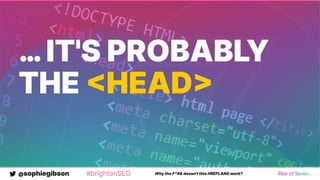 @sophiegibson #brightonSEO Why the F*#& doesn't this HREFLANG work?
…IT'S PROBABLY
THE HEAD
 