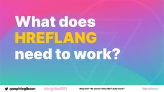 @sophiegibson #brightonSEO Why the F*#& doesn't this HREFLANG work?
What does
HREFLANG
need to work?
 