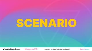 @sophiegibson #brightonSEO Why the F*#& doesn't this HREFLANG work?
SCENARIO
 