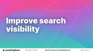 @sophiegibson #brightonSEO Why the F*#& doesn't this HREFLANG work?
Improve search
visibility
 