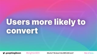@sophiegibson #brightonSEO Why the F*#& doesn't this HREFLANG work?
Users more likely to
convert
 