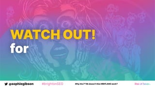 @sophiegibson #brightonSEO Why the F*#& doesn't this HREFLANG work?
WATCH OUT!
for
 