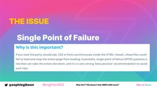 @sophiegibson #brightonSEO Why the F*#& doesn't this HREFLANG work?
THE ISSUE
Single Point of Failure
 