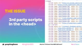 @sophiegibson #brightonSEO Why the F*#& doesn't this HREFLANG work?
THE ISSUE
3rd party scripts
in the <head>
 