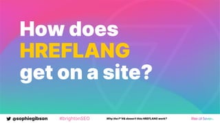 @sophiegibson #brightonSEO Why the F*#& doesn't this HREFLANG work?
How does
HREFLANG
get on a site?
 