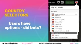 @sophiegibson #brightonSEO Why the F*#& doesn't this HREFLANG work?
COUNTRY
SELECTORS
Users have
options - did bots?
 