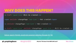 @sophiegibson #brightonSEO Why the F*#& doesn't this HREFLANG work?
WHY DOES THIS HAPPEN?
Country switchers with me
Deliver search-friendly JavaScript-powered websites (Google I/O '18
 