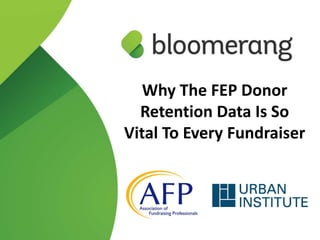 Why The FEP Donor
Retention Data Is So
Vital To Every Fundraiser

 