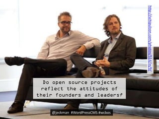 Do open source projects reflect the
attitudes of their founders and
leaders?
h"p://schipulcon.com/photos/514/in/9/	
  
@je...