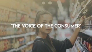 ‘the voice of the consumer’
 