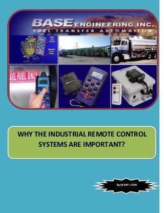 WHY THE INDUSTRIAL REMOTE CONTROL
SYSTEMS ARE IMPORTANT?
By MARY LYON
 