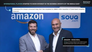 INTERNATIONAL PLAYERS STARTED TO SHOW INTEREST IN THE BOOMING GROWTH OF THE MIDDLE EAST
Amazon is entering the Middle East...