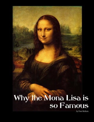 Why the Mona Lisa is
         so Famous
                by Fran McKain
 