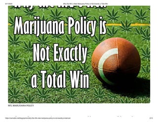 9/11/2020 Why the NFL's New Marijuana Policy is Not Exactly a Total Win
https://cannabis.net/blog/opinion/why-the-nfls-new-marijuana-policy-is-not-exactly-a-total-win 2/13
NFL MARIJUANA POLICY
h h ' ij li i
 