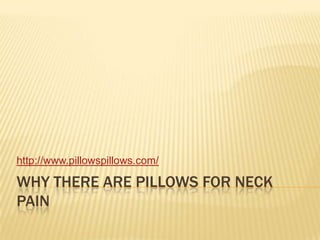 Why there are pillows for neck pain http://www.pillowspillows.com/ 