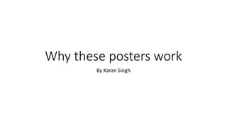 Why these posters work
By Karan Singh
 