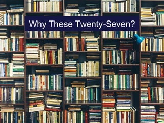 Why These Twenty-Seven?
 