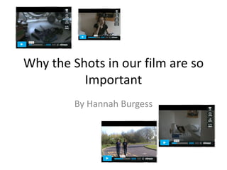 Why the Shots in our film are so Important By Hannah Burgess 