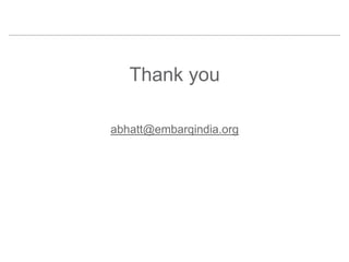 Thank you
abhatt@embarqindia.org
 