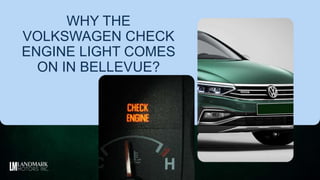 WHY THE
VOLKSWAGEN CHECK
ENGINE LIGHT COMES
ON IN BELLEVUE?
 