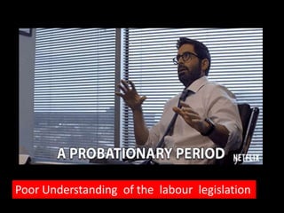 Poor Understanding of the labour legislation
 